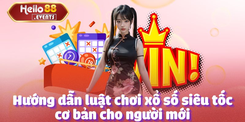 Xổ Số Siêu Tốc Hello88: Thắng Lớn Mỗi Ngày, Đặt Cược Ngay! 2 Hướng dẫn luật chơi xổ số siêu tốc cơ bản cho người mới