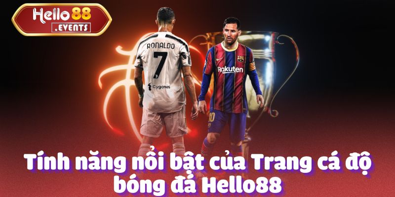 Hello88 - Trang Cá Độ Bóng Đá Uy Tín, Cược Hấp Dẫn 2025 2 Tính năng nổi bật của Trang cá độ bóng đá Hello88