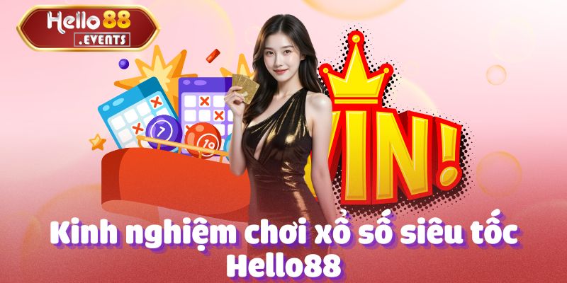 Xổ Số Siêu Tốc Hello88: Thắng Lớn Mỗi Ngày, Đặt Cược Ngay! 3 Kinh nghiệm chơi xổ số siêu tốc Hello88 cho người mới