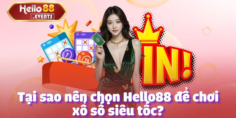 Xổ Số Siêu Tốc Hello88: Thắng Lớn Mỗi Ngày, Đặt Cược Ngay! 4 Tại sao nên chọn Hello88 để chơi xổ số siêu tốc?