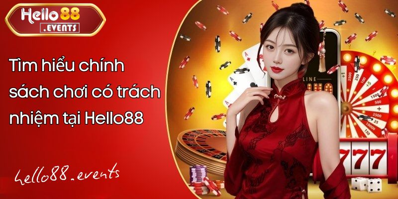 Chơi Có Trách Nhiệm – Nguyên Tắc Quan Trọng Khi Cá Cược Hello88 1 Tìm hiểu chính sách chơi có trách nhiệm tại Hello88