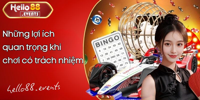 Chơi Có Trách Nhiệm – Nguyên Tắc Quan Trọng Khi Cá Cược Hello88 2 Những lợi ích quan trọng khi chơi có trách nhiệm