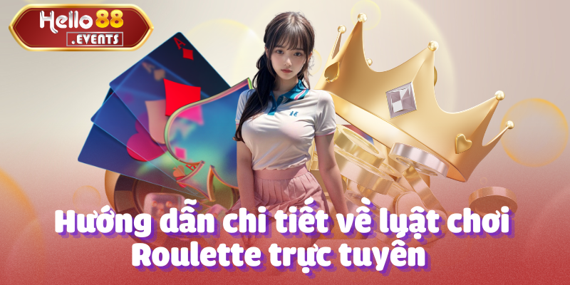 Roulette - Tựa game quay đẳng cấp tại nhà cái Hello88 2 Hướng dẫn chi tiết về luật chơi Roulette trực tuyến