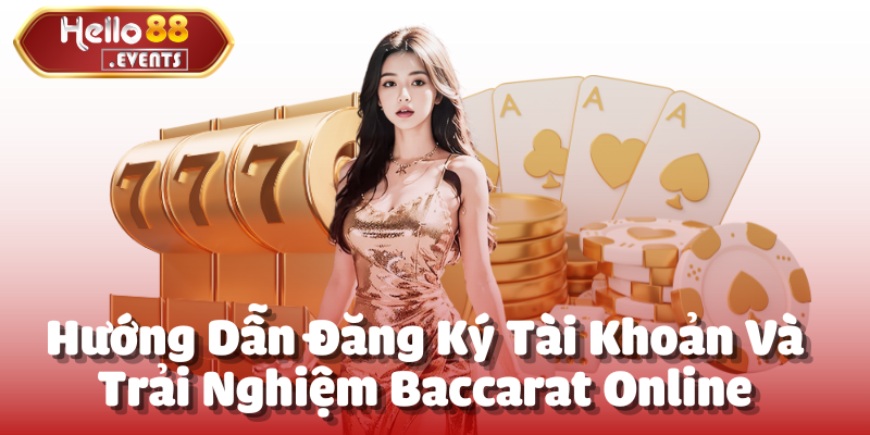 Baccarat online - Sảnh chơi game đẳng cấp tại Hello88 3 Hướng Dẫn Đăng Ký Tài Khoản Và Trải Nghiệm Baccarat Online