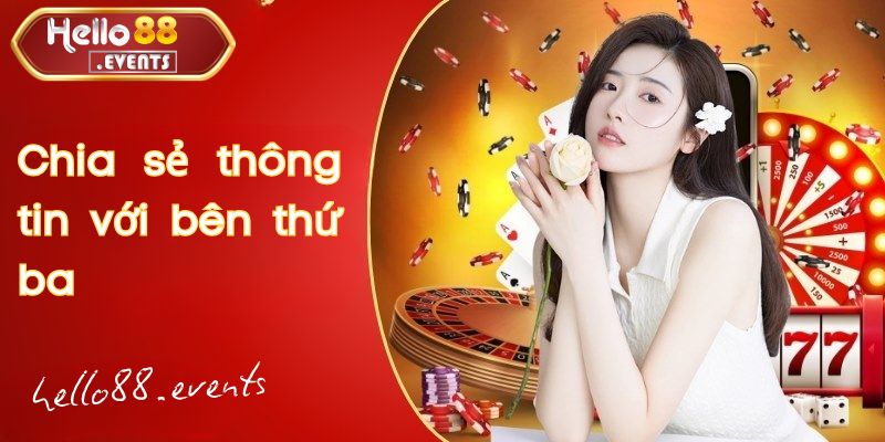 Chính sách quyền riêng tư tại Hello88 – Bảo vệ thông tin an toàn 3 Chia sẻ thông tin với bên thứ ba