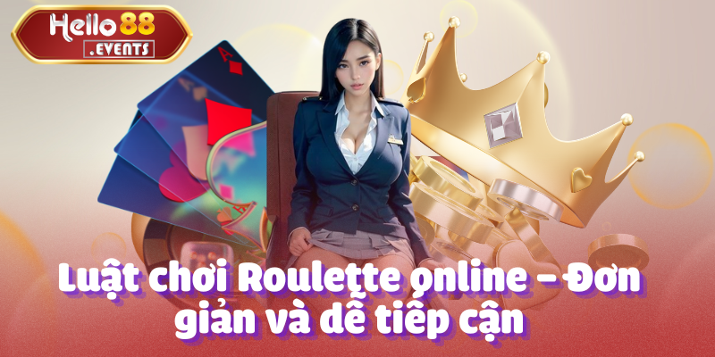 Roulette - Tựa game quay đẳng cấp tại nhà cái Hello88 3 Luật chơi Roulette online – Đơn giản và dễ tiếp cận