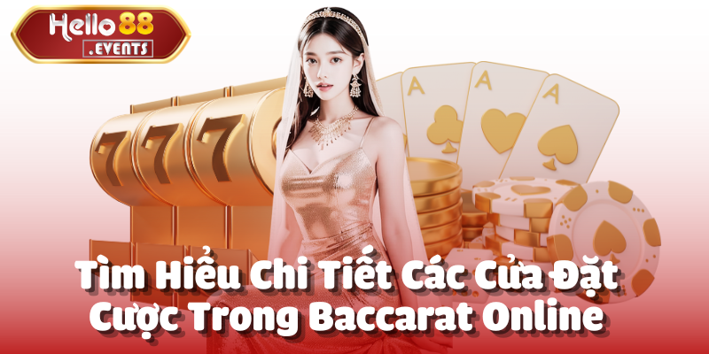 Baccarat online - Sảnh chơi game đẳng cấp tại Hello88 4 Tìm Hiểu Chi Tiết Các Cửa Đặt Cược Trong Baccarat Online