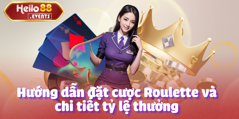 Roulette - Tựa game quay đẳng cấp tại nhà cái Hello88 4 Hướng dẫn đặt cược Roulette và chi tiết tỷ lệ thưởng