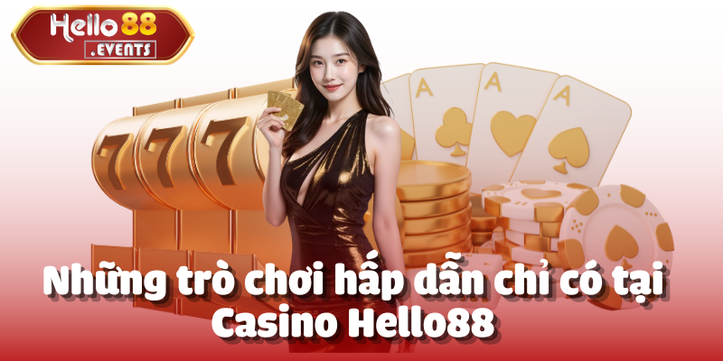 Casino Hello88 – Trải nghiệm cá cược đỉnh cao, hấp dẫn 2025 4 Những trò chơi hấp dẫn chỉ có tại Casino Hello88