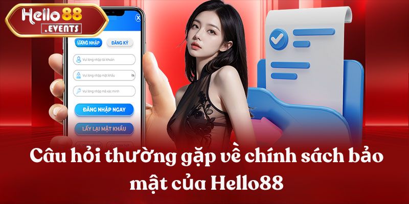 Chính sách bảo mật Hello88 - Tổng hợp thông tin 2025 5 Câu hỏi thường gặp về chính sách bảo mật của Hello88