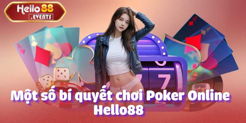 Poker Online - Sảnh chơi cá cược game bài số 1 tại Việt Nam 5 Một số bí quyết chơi Poker Online Hello88 giúp tăng tỷ lệ chiến thắng