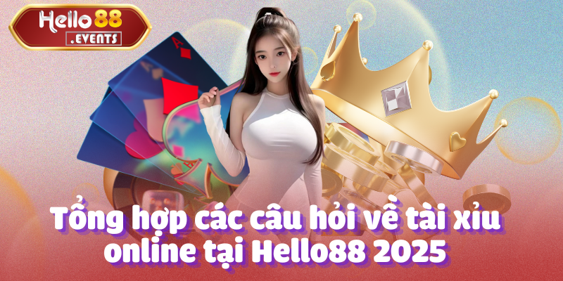 Tài xỉu online - Tổng hợp thông tin mới nhất tại Hello88 5 Tổng hợp các câu hỏi về tài xỉu online tại Hello88 2025