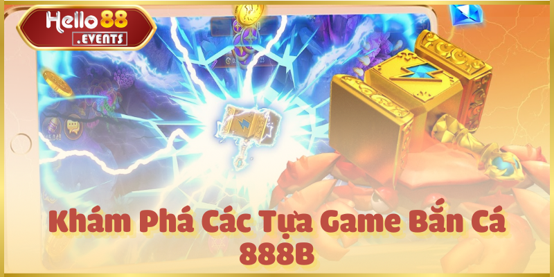 Bắn cá 888B - Tổng hợp thông tin game tại Hello88 2 Khám Phá Các Tựa Game Bắn Cá 888B