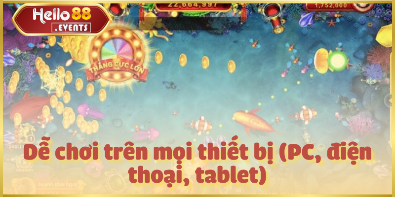 Bắn Cá H5 – Săn thưởng hấp dẫn, giải trí mọi lúc tại Hello88 5 Dễ chơi trên mọi thiết bị (PC, điện thoại, tablet)
