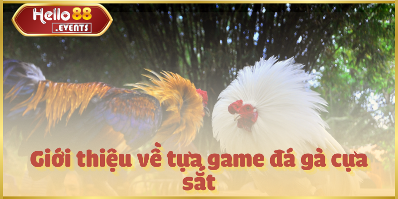 Đá gà cựa sắt – Trận đấu kịch tính, hấp dẫn nhất Hello88 2 Giới thiệu về tựa game đá gà cựa sắt