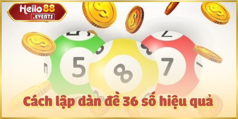 Dàn Đề 36 Số Chuẩn – Cách Chơi Hiệu Quả, Dễ Trúng Thưởng 3 Cách lập dàn đề 36 số hiệu quả