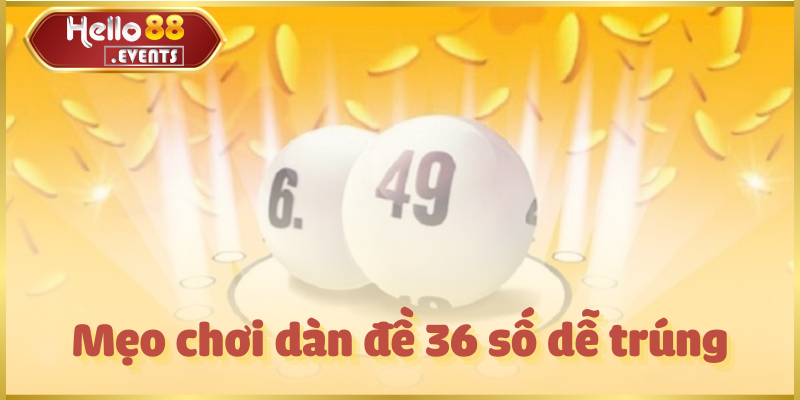 Dàn Đề 36 Số Chuẩn – Cách Chơi Hiệu Quả, Dễ Trúng Thưởng 4 Mẹo chơi dàn đề 36 số dễ trúng