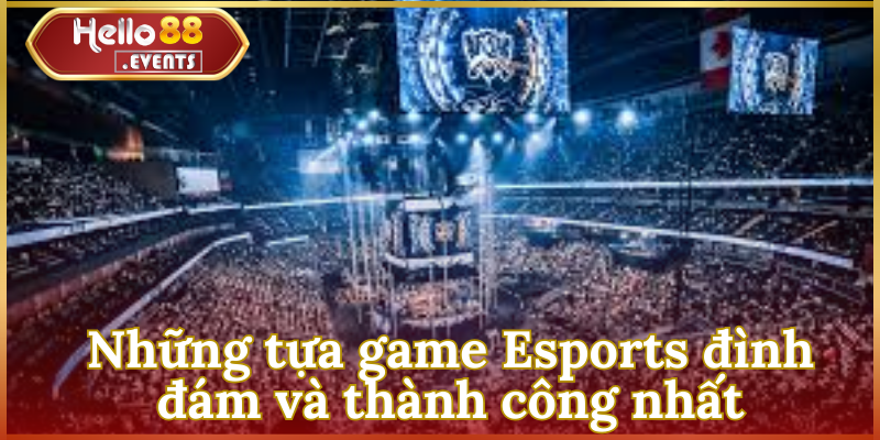 Esports là gì? Tất tần tật những thông tin hấp dẫn về thể thao điện tử 4 Những tựa game Esports đình đám và thành công nhất