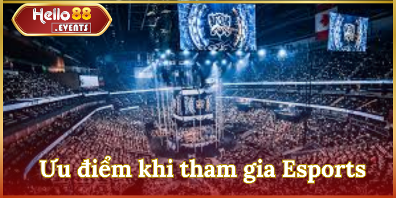 Esports là gì? Tất tần tật những thông tin hấp dẫn về thể thao điện tử 5 Ưu điểm khi tham gia Esports