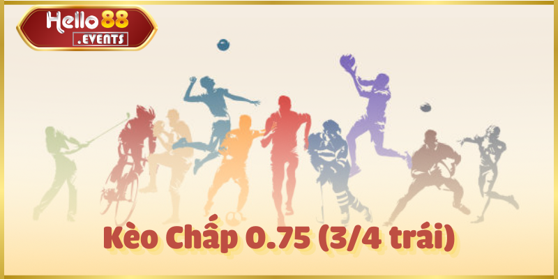 Kèo Trên Kèo Dưới: Đọc Kèo & Kinh Nghiệm Cá Cược Hello88 4 Kèo Chấp 0.75 (3/4 trái)