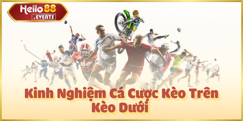 Kèo Trên Kèo Dưới: Đọc Kèo & Kinh Nghiệm Cá Cược Hello88 5 Kinh Nghiệm Cá Cược Kèo Trên Kèo Dưới Hiệu Quả