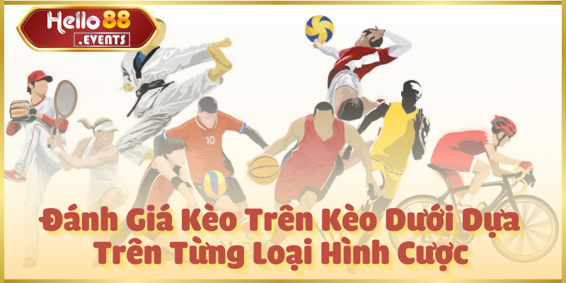 Kèo Trên Kèo Dưới: Đọc Kèo & Kinh Nghiệm Cá Cược Hello88 6 Đánh Giá Kèo Dựa Trên Từng Loại Hình Cược