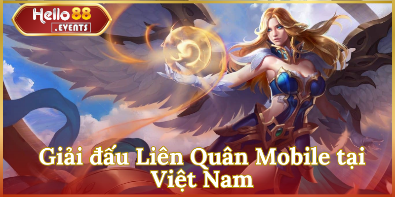 Liên Quân Mobile – Game MOBA đỉnh cao trên di động 2025 4 Giải đấu Liên Quân Mobile tại Việt Nam