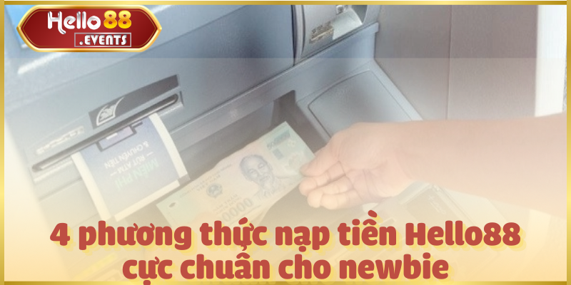 Nạp tiền Hello88 - Tổng hợp 4 phương thức cực chuẩn 2025 2 4 phương thức nạp tiền Hello88 cực chuẩn cho newbie