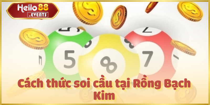 Soi cầu Rồng Bạch Kim - Dự đoán lô đề chuẩn xác tại Hello88 3 Cách thức soi cầu tại Rồng Bạch Kim