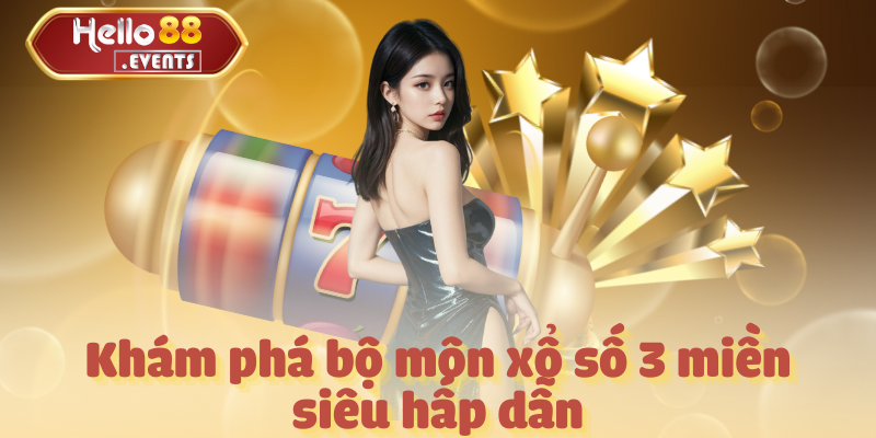 Xổ số 3 miền - Tổng hợp thông tin tại nhà cái Hello88 1 Khám phá bộ môn xổ số 3 miền siêu hấp dẫn tại Hello88