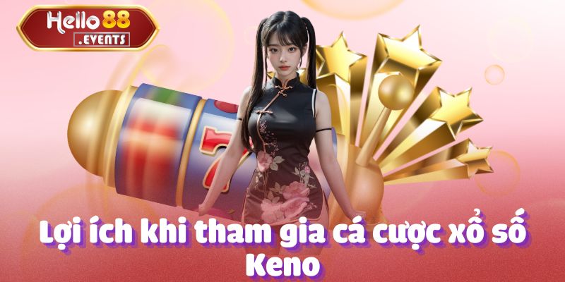 Xổ số Keno - Tổng hợp thông tin chi tiết tại Hello88 2 Lợi ích khi tham gia cá cược xổ số Keno tại Hello88