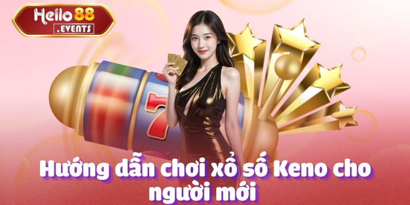 Xổ số Keno - Tổng hợp thông tin chi tiết tại Hello88 3 Hướng dẫn chơi xổ số Keno cho người mới một cách hiệu quả