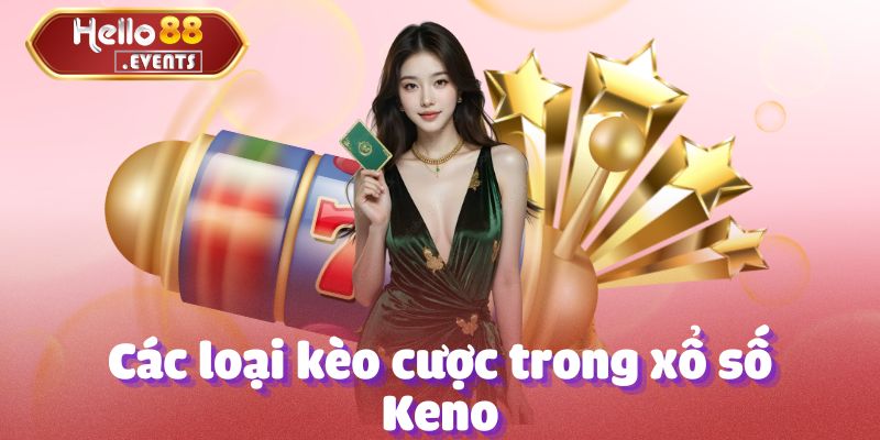 Xổ số Keno - Tổng hợp thông tin chi tiết tại Hello88 4 Các loại kèo cược trong xổ số Keno
