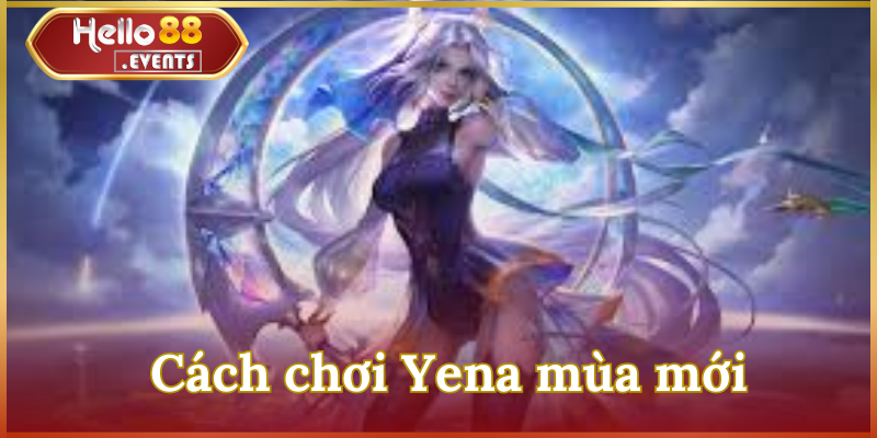 Yena Liên Quân 2025: Hướng Dẫn Bảng Ngọc & Cách Lên Đồ 2 Cách chơi Yena mùa mới