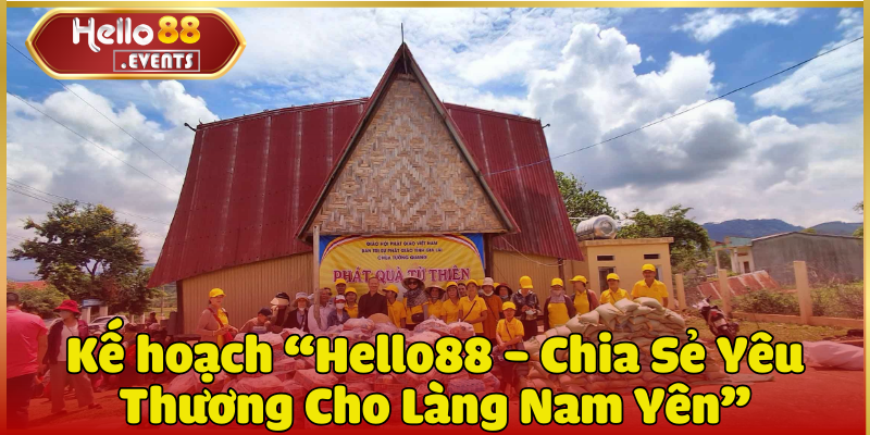 Hello88 - Chia Sẻ Yêu Thương Cho Làng Nam Yên 3 Kế hoạch “Hello88 - Chia Sẻ Yêu Thương Cho Làng Nam Yên”