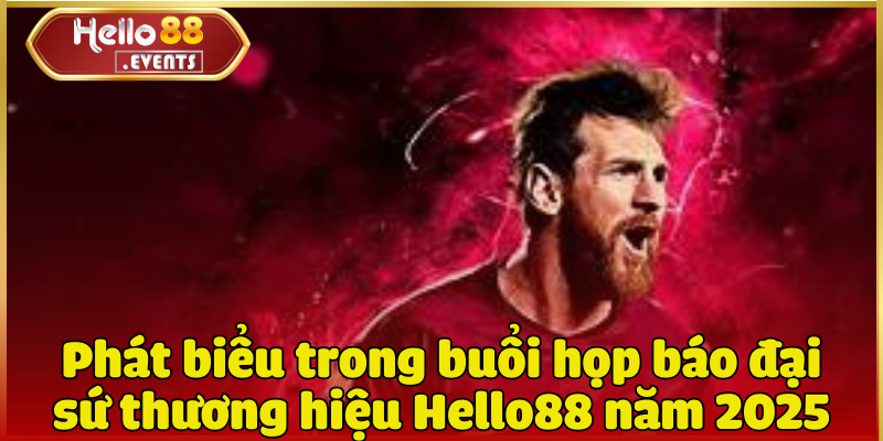 Messi - Đại sứ thương hiệu Hello88 trong năm 2025 3 Phát biểu trong buổi họp báo đại sứ thương hiệu Hello88 năm 2025