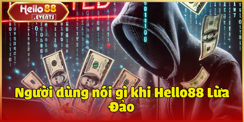 Hello88 Lừa Đảo Không? Sự Thật Cực Sốc Và Bất Ngờ! 3 Người dùng nói gì khi Hello88 Lừa Đảo