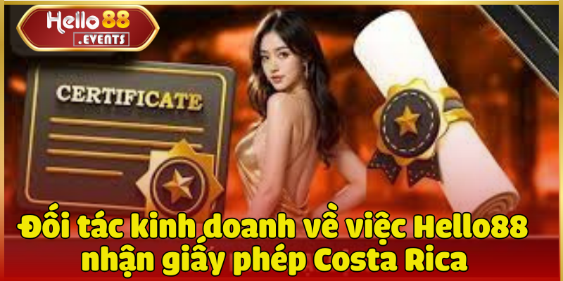 Tin tức hot: Hello88 nhận giấy phép Costa Rica ngày 20/03/2022 5 Đối tác kinh doanh về việc Hello88 nhận giấy phép Costa Rica