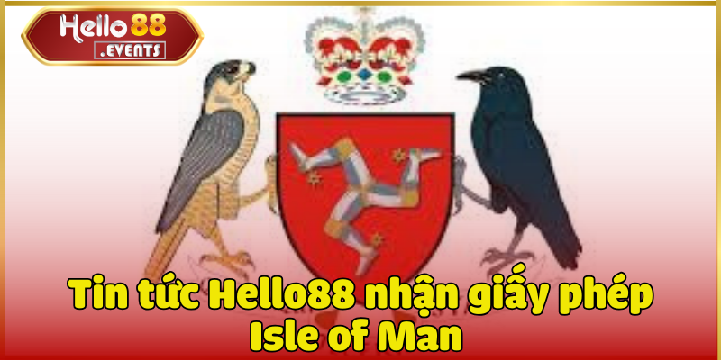 Hello88 nhận giấy phép Isle of Man ngày 20/03/2025 2 Tin tức Hello88 nhận giấy phép Isle of Man