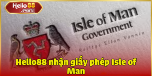 Hello88 nhận giấy phép Isle of Man ngày 20/03/2025