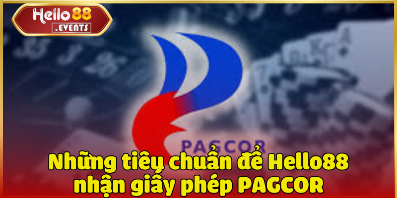 Hello88 nhận giấy phép PAGCOR - Chính thức vào 10/1/2019 3 Những tiêu chuẩn để Hello88 nhận giấy phép PAGCOR đáp ứng