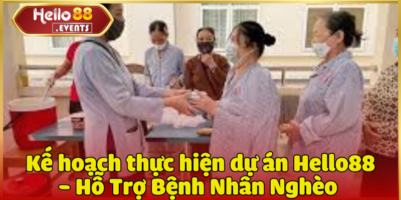 Hello88 - Hỗ Trợ Bệnh Nhân Nghèo tại Bệnh Viện Chợ Rẫy, 03/2025 3 Kế hoạch thực hiện dự án Hello88 - Hỗ Trợ Bệnh Nhân Nghèo