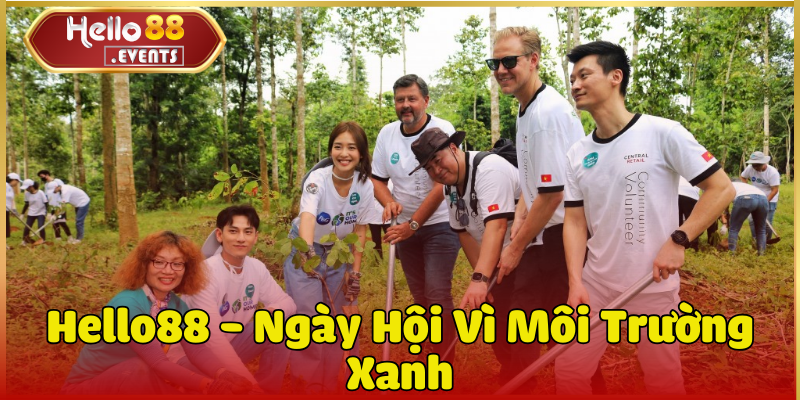 Hello88 - Ngày Hội Vì Môi Trường Xanh (12/1/2024 -12/3/2024)
