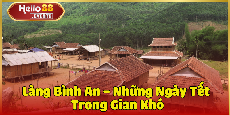 Hello88 - Tết Ấm Cho Người Vô Gia Cư Trong 2025 2 Làng Bình An – Những Ngày Tết Trong Gian Khó