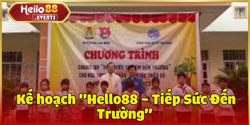 Hello88 - Tiếp Sức Đến Trường: Đồng Hành Cùng Học Sinh 2 Kế hoạch "Hello88 - Tiếp Sức Đến Trường"