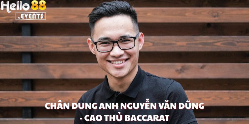 Anh Nguyễn Văn Dũng Ăn 900 Triệu Từ Baccarat Tại Hello88: Pha Gấp Thếp Khiến Ai Cũng Trầm Trồ 2 Chân dung anh Nguyễn Văn Dũng - cao thủ Baccarat