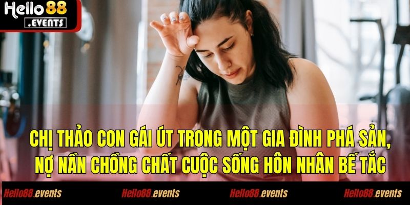 Chị Thảo – kiếm ngay 500 triệu từ Sicbo, bí quyết khiến ai cũng bất ngờ! 2 Chị Thảo con gái út trong một gia đình phá sản, nợ nần chồng chất cuộc sống hôn nhân bế tắc
