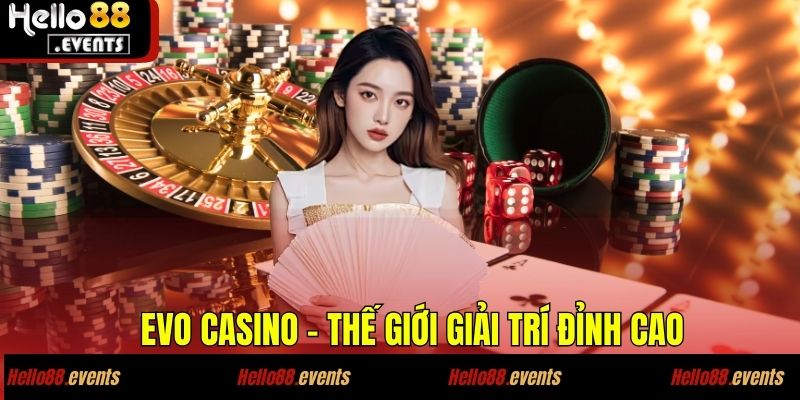 EVO CASINO – Sảnh Casino Đỉnh Cao Tại Hello88.events 2 EVO CASINO – Thế giới giải trí đỉnh cao