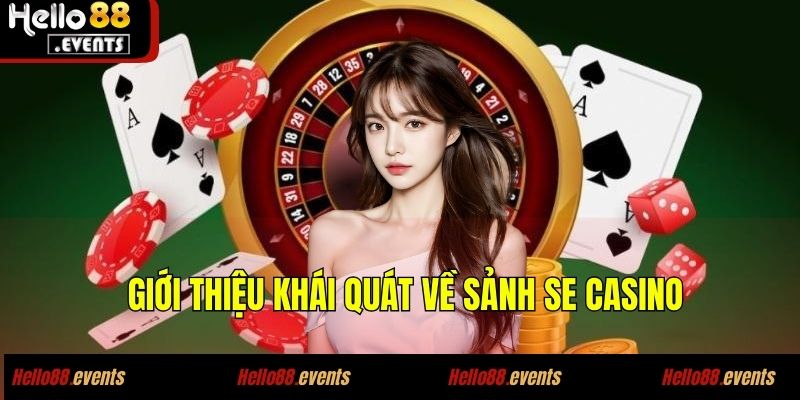 SE Casino - Khám Phá Ưu Điểm, Dịch Vụ Của Đối Tác Hello88 2 Giới thiệu khái quát về sảnh SE Casino