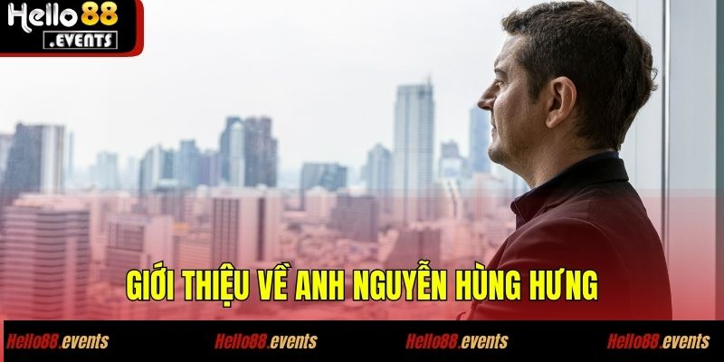 Kiếm Tiền Từ Nổ Hũ Cùng Anh Hưng - Nổ Là Ăn, Ăn Là Phải Nổ 2 Giới thiệu về anh Nguyễn Hùng Hưng